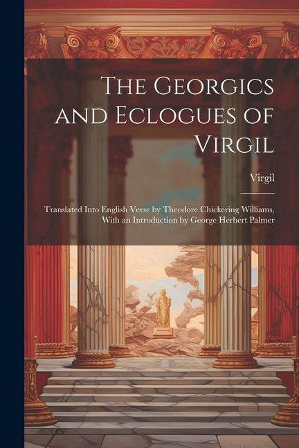 The Georgics and Eclogues of Virgil