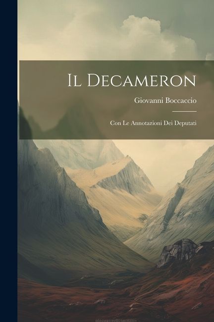 Il Decameron: Con Le Annotazioni Dei Deputati