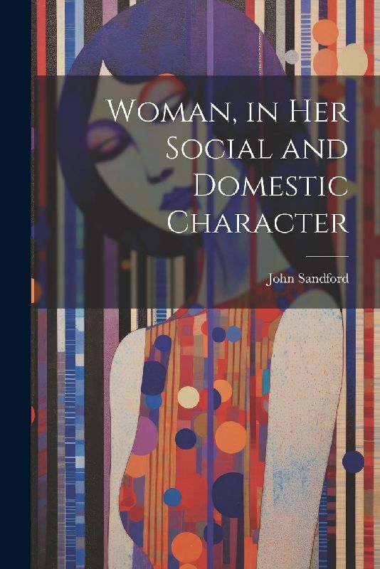 Woman, in Her Social and Domestic Character