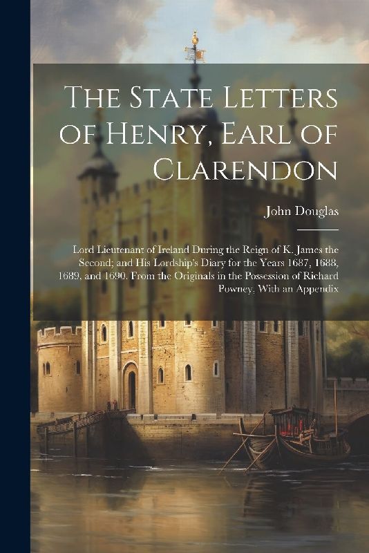 The State Letters of Henry, Earl of Clarendon