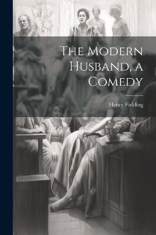 The Modern Husband, a Comedy