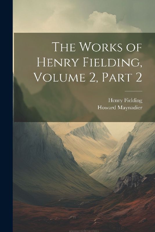 The Works of Henry Fielding, Volume 2, part 2