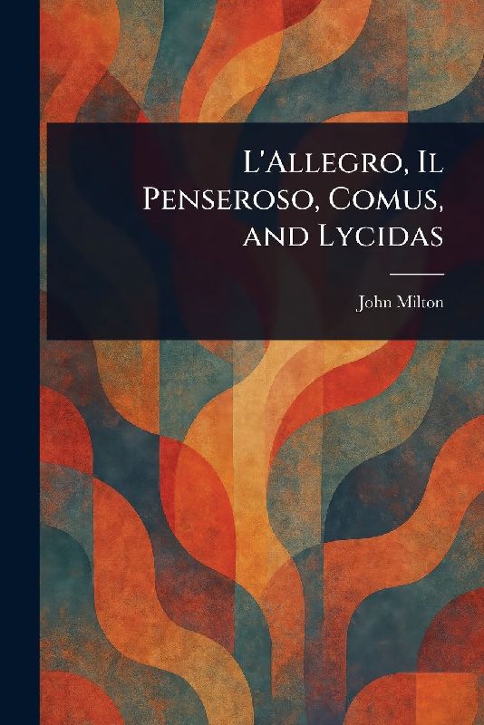 L'Allegro, Il Penseroso, Comus, and Lycidas