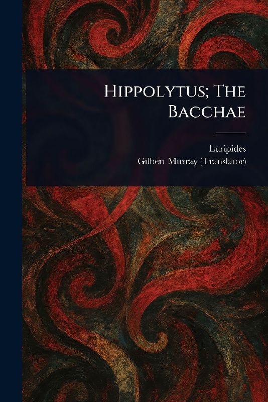 Hippolytus; The Bacchae