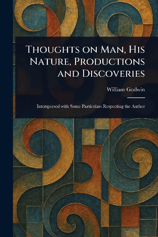 Thoughts on Man, His Nature, Productions and Discoveries