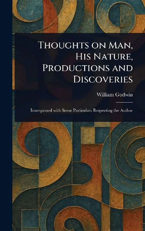 Thoughts on Man, His Nature, Productions and Discoveries