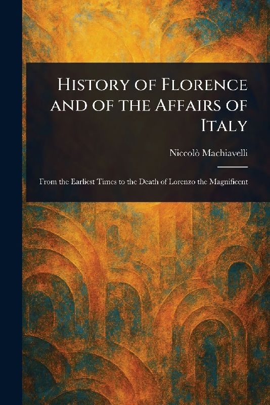 History of Florence and of the Affairs of Italy