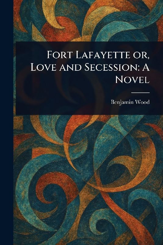Fort Lafayette or, Love and Secession