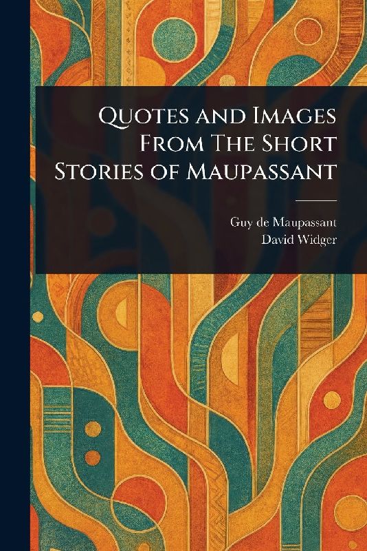 Quotes and Images From The Short Stories of Maupassant