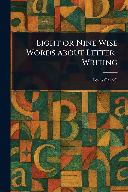 Eight or Nine Wise Words About Letter-Writing