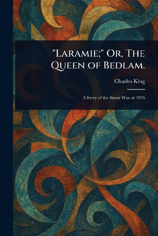 "Laramie;" Or, The Queen of Bedlam.