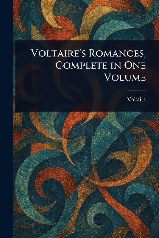 Voltaire's Romances, Complete in One Volume