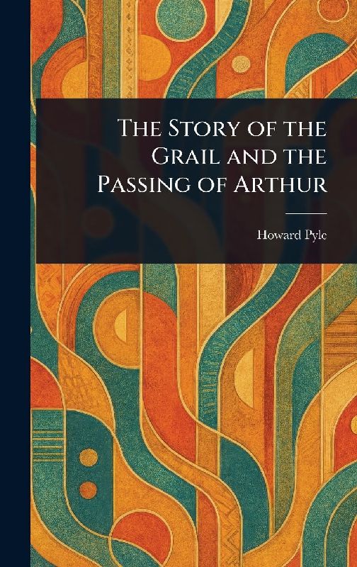 The Story of the Grail and the Passing of Arthur