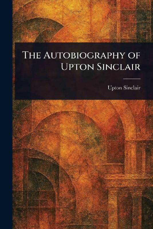 The Autobiography of Upton Sinclair