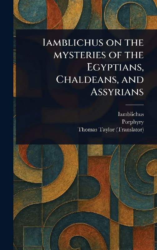 Iamblichus on the Mysteries of the Egyptians, Chaldeans, and Assyrians