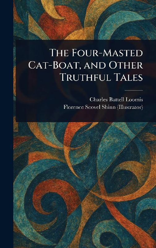 The Four-Masted Cat-Boat, and Other Truthful Tales