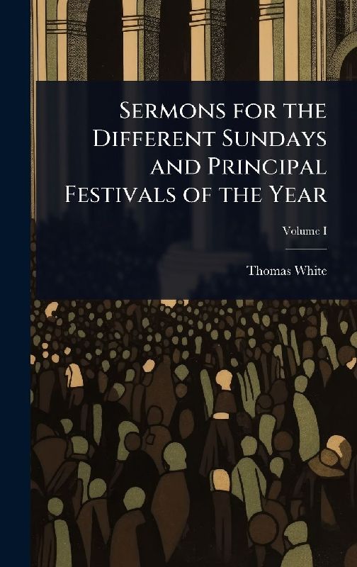 Sermons for the Different Sundays and Principal Festivals of the Year