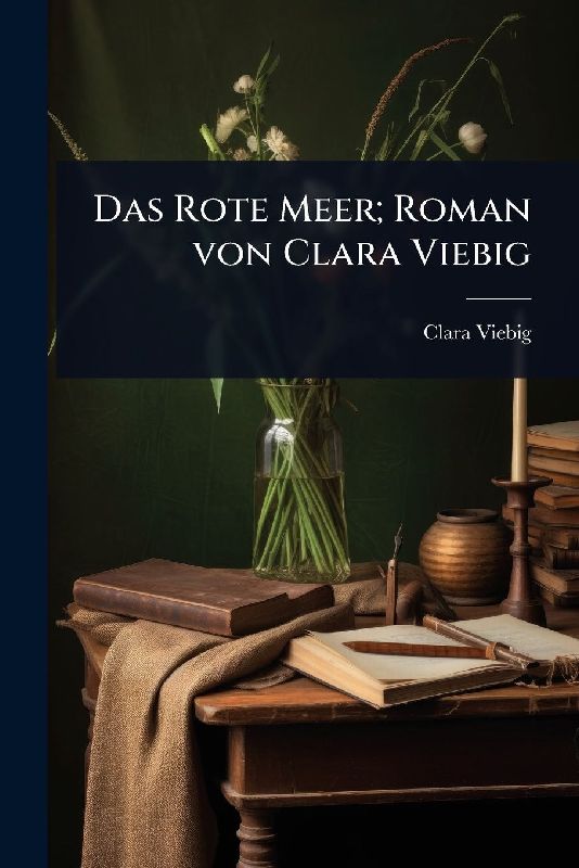 Das Rote Meer; Roman von Clara Viebig
