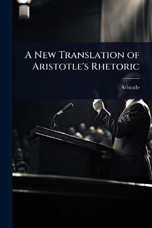 A New Translation of Aristotle's Rhetoric