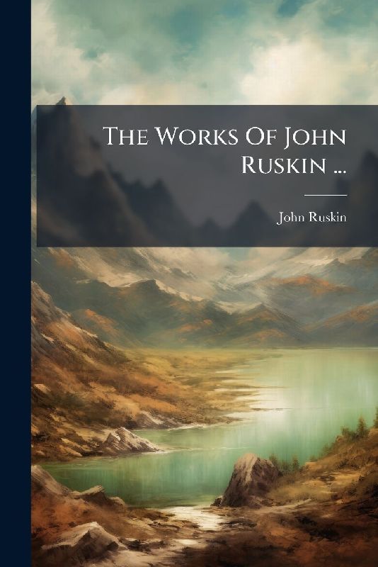 The Works Of John Ruskin ...