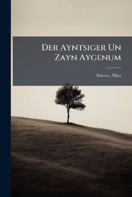Der Ayntsiger Un Zayn Aygenum