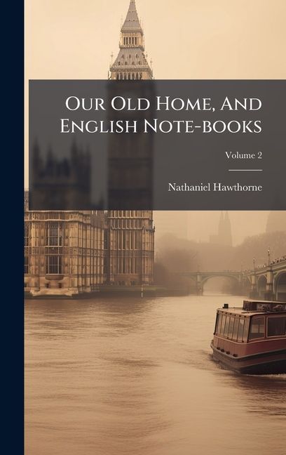 Our Old Home, And English Note-books