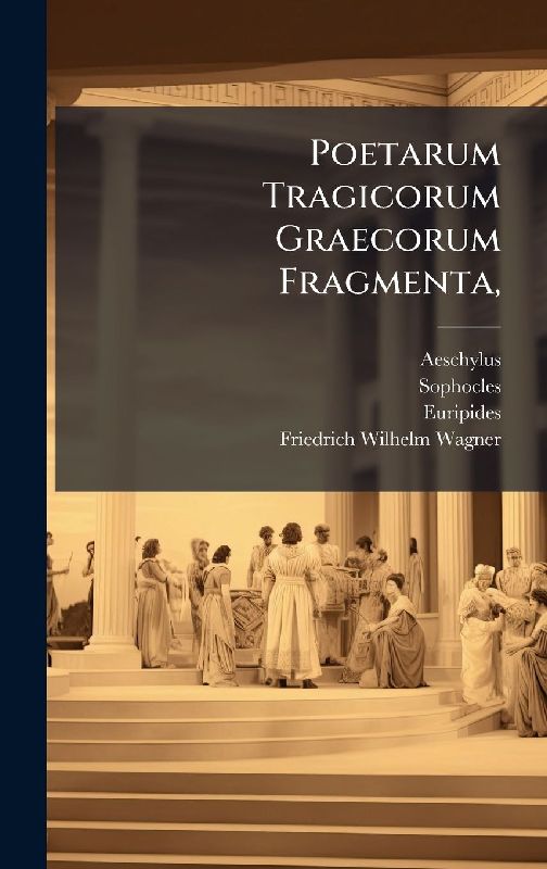 Poetarum Tragicorum Graecorum Fragmenta,