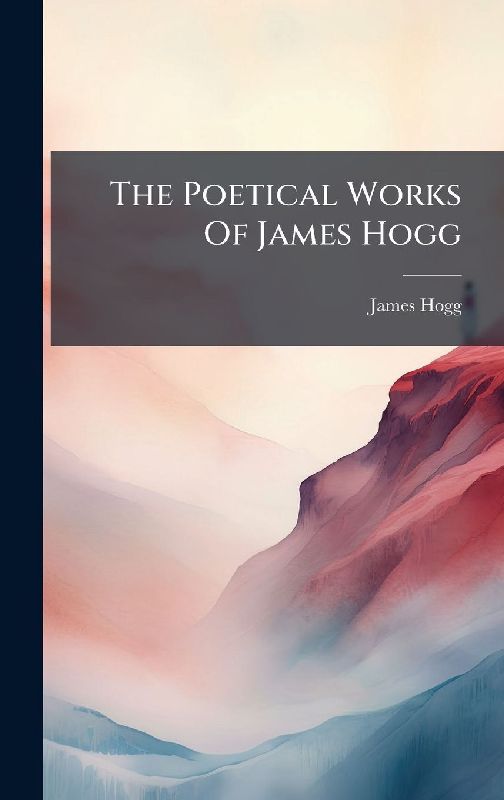 The Poetical Works Of James Hogg