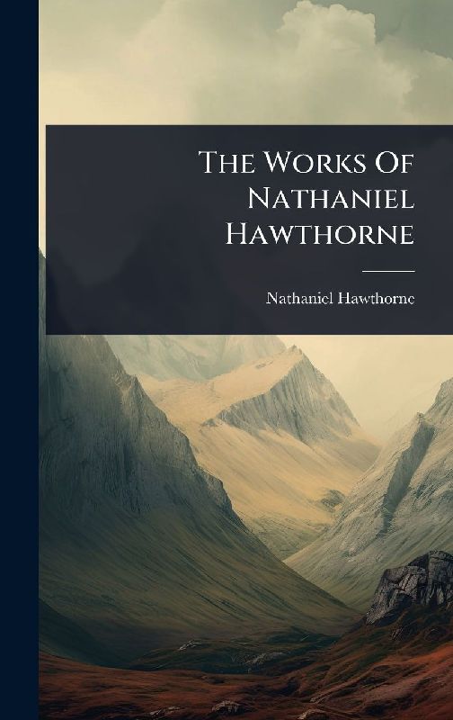 The Works Of Nathaniel Hawthorne