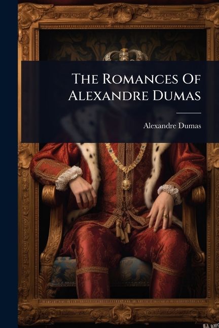 The Romances Of Alexandre Dumas