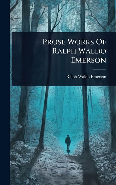 Prose Works Of Ralph Waldo Emerson