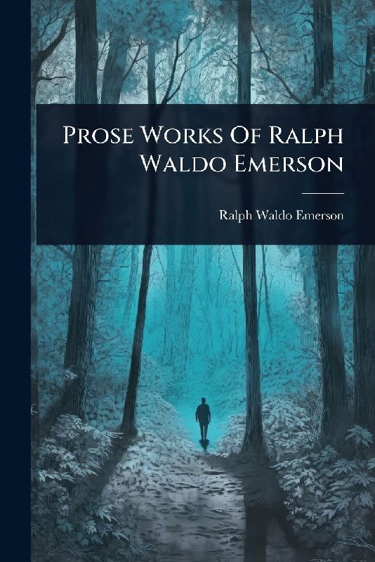 Prose Works Of Ralph Waldo Emerson