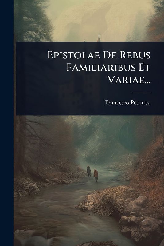 Epistolae De Rebus Familiaribus Et Variae...