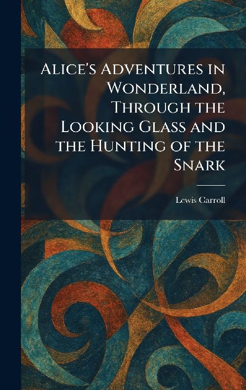 Alice's Adventures in Wonderland, Through the Looking Glass and the Hunting of the Snark