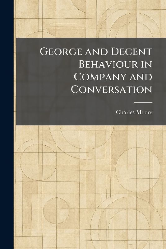 George and Decent Behaviour in Company and Conversation
