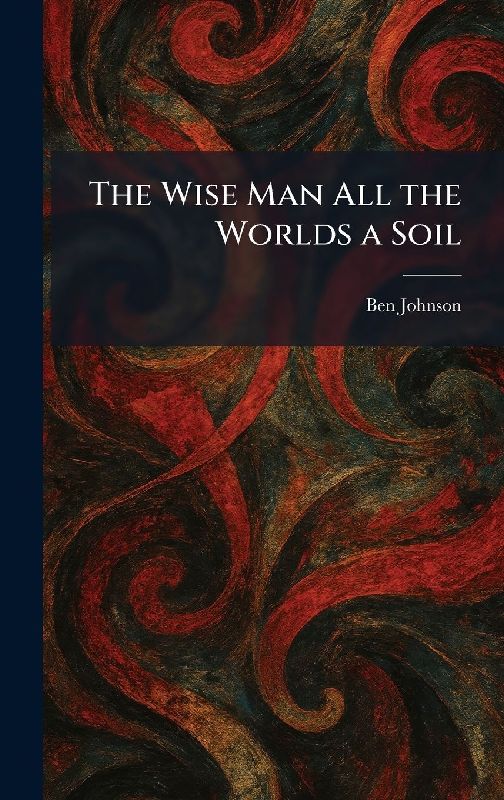 The Wise Man All the Worlds a Soil