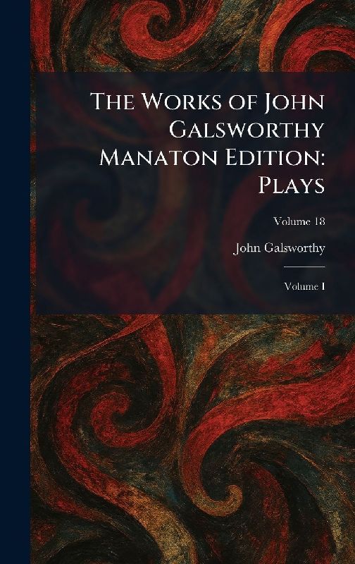 The Works of John Galsworthy Manaton Edition
