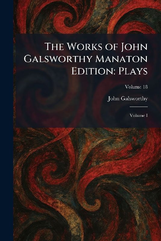 The Works of John Galsworthy Manaton Edition