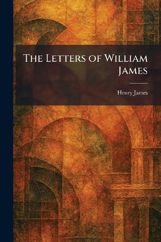 The Letters of William James