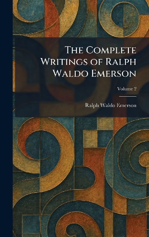 The Complete Writings of Ralph Waldo Emerson