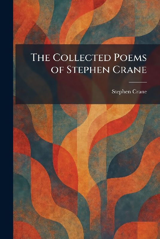 The Collected Poems of Stephen Crane