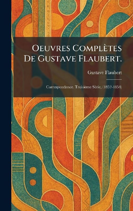 Oeuvres complètes de Gustave Flaubert.