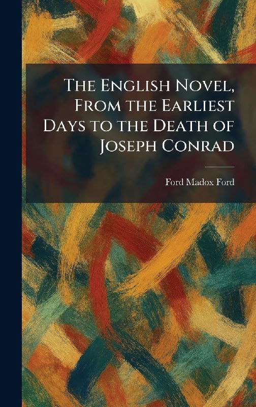 The English Novel, From the Earliest Days to the Death of Joseph Conrad