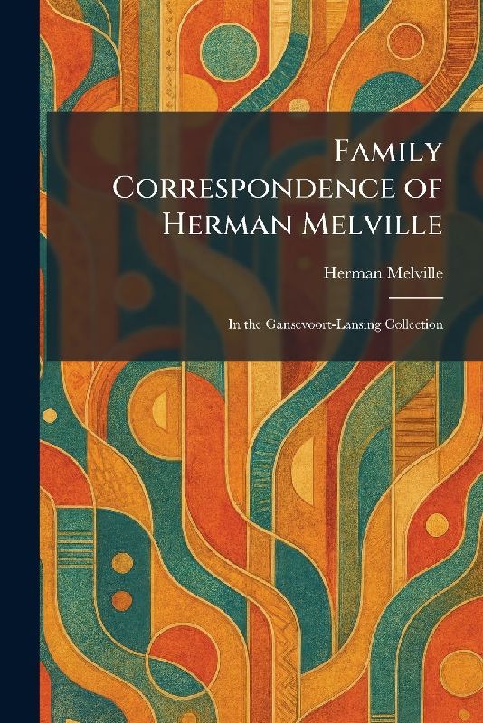 Family Correspondence of Herman Melville