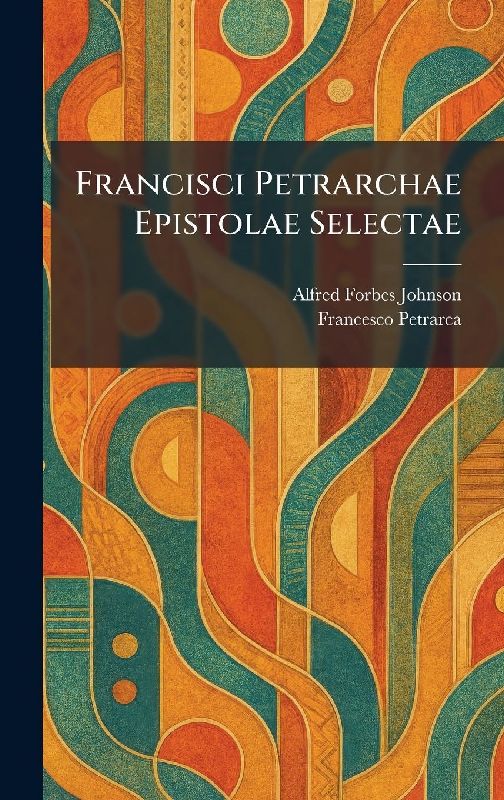 Francisci Petrarchae Epistolae Selectae
