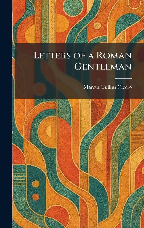 Letters of a Roman Gentleman