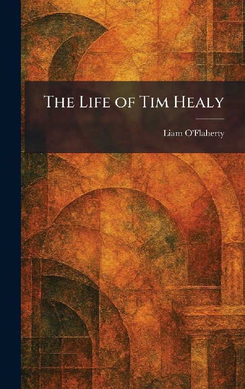 The Life of Tim Healy