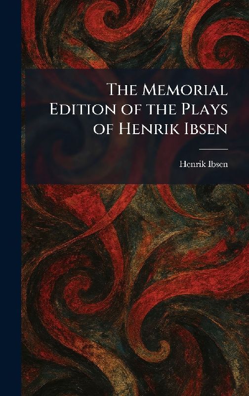 The Memorial Edition of the Plays of Henrik Ibsen