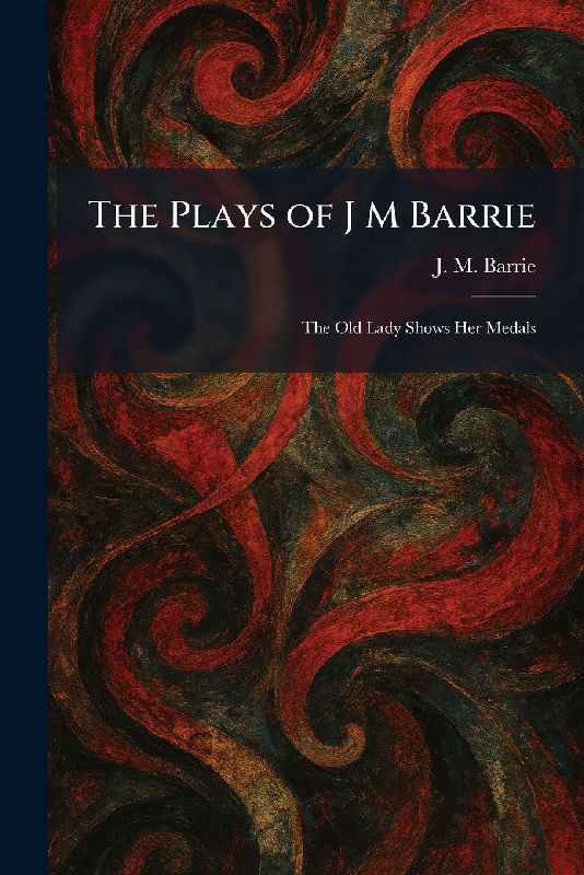 The Plays of J M Barrie