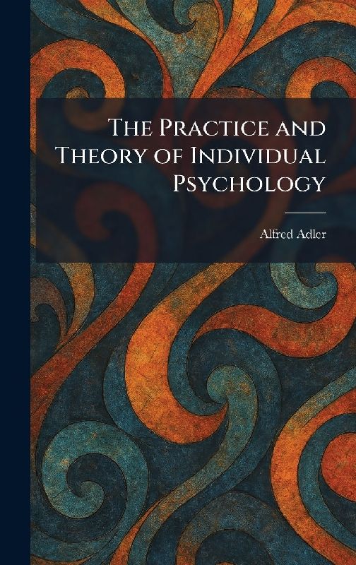 The Practice and Theory of Individual Psychology